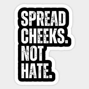 Spread Cheeks Not Hate Sticker